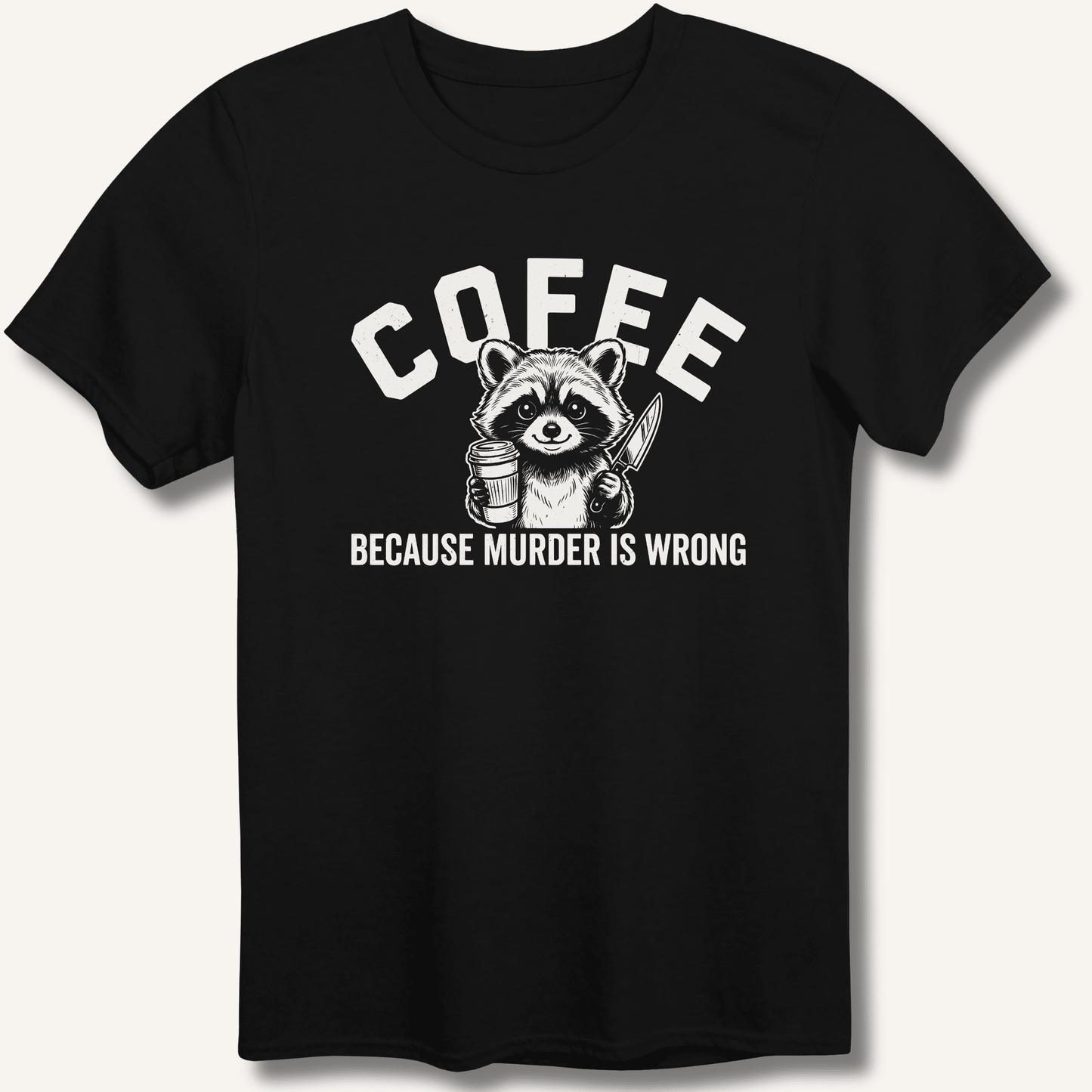Coffee Because Murder Is Wrong T-Shirt - Sip & Shirt