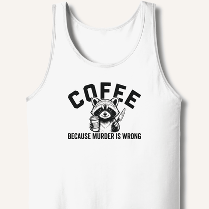 Coffee Because Murder Is Wrong Tank - Sip & Shirt