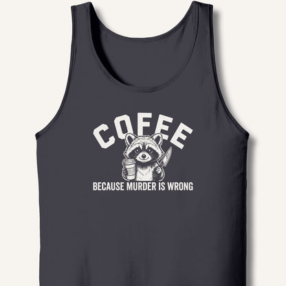 Coffee Because Murder Is Wrong Tank - Sip & Shirt