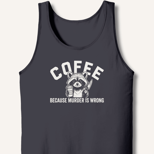 Coffee Because Murder Is Wrong Tank - Sip & Shirt