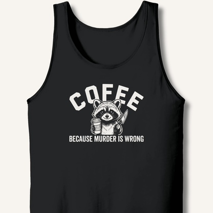 Coffee Because Murder Is Wrong Tank - Sip & Shirt