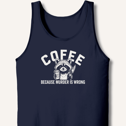 Coffee Because Murder Is Wrong Tank - Sip & Shirt