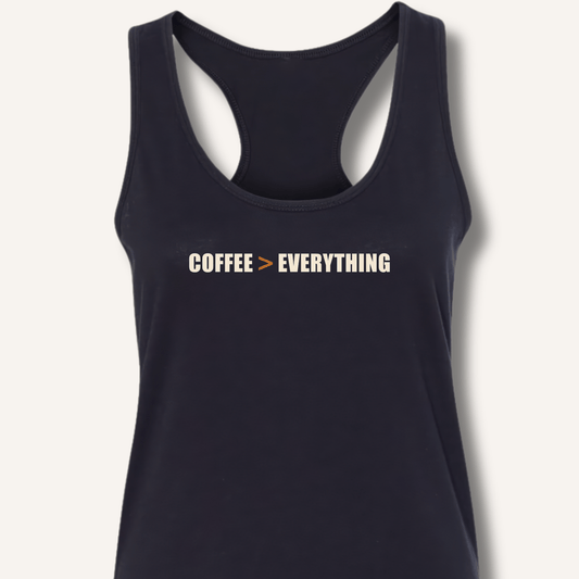 Coffee > Everything Racerback Tank - Sip & Shirt