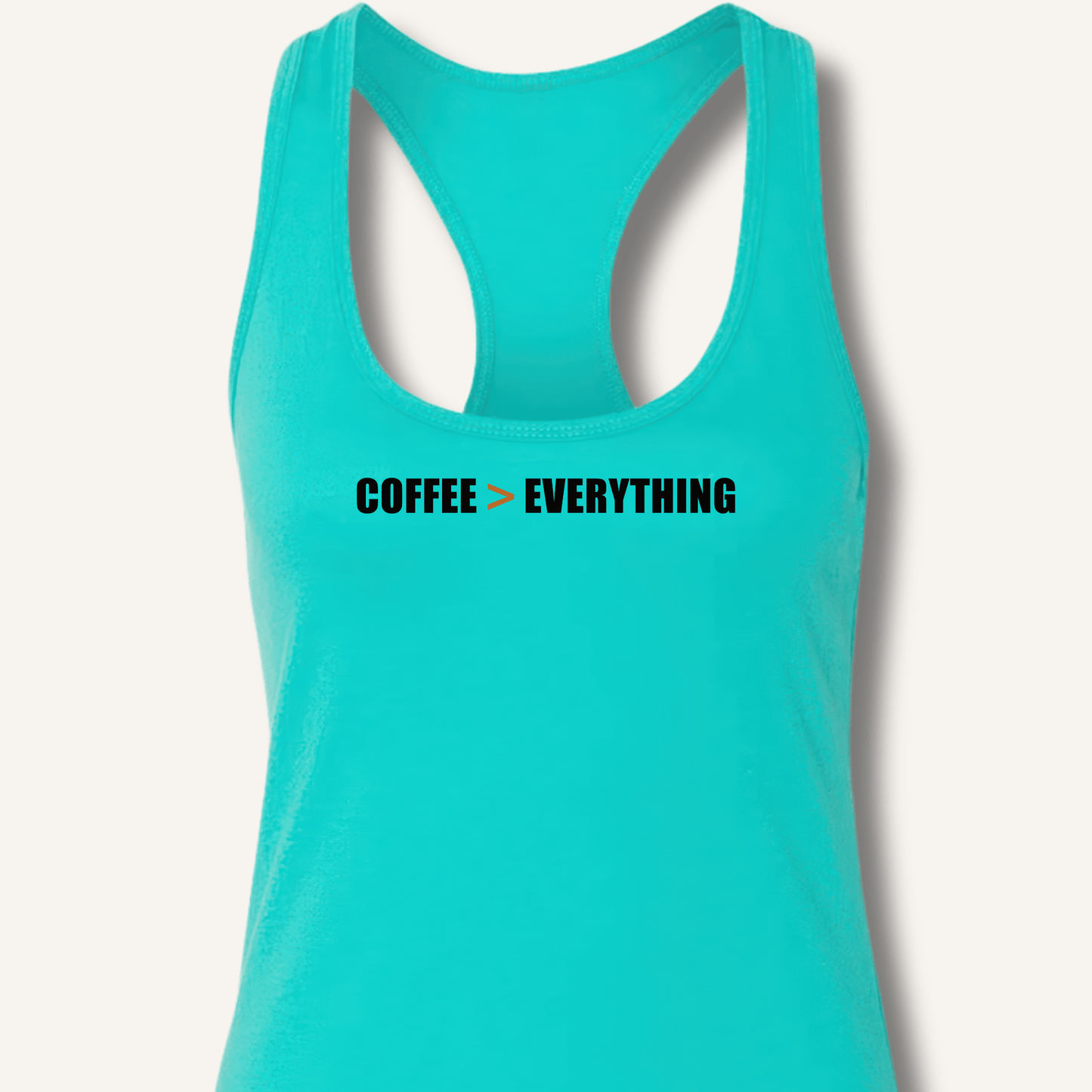 Coffee > Everything Racerback Tank - Sip & Shirt
