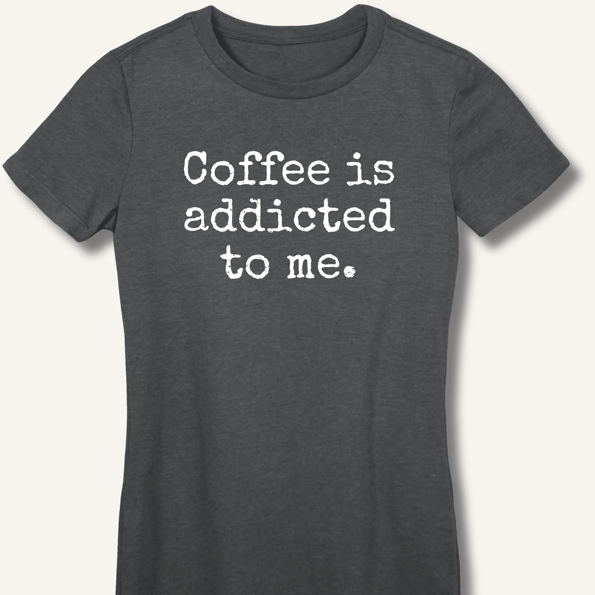Coffee is addicted to me. Fitted T-Shirt - Sip & Shirt
