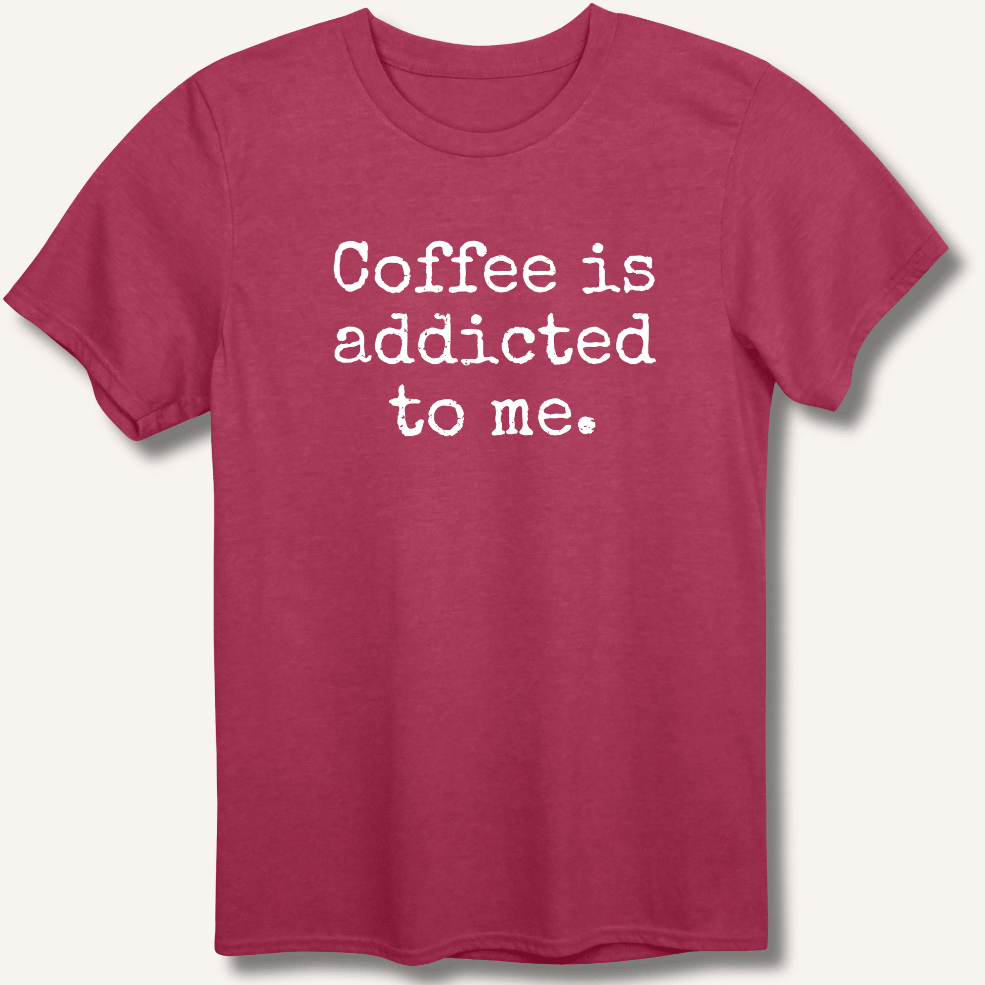 Coffee is addicted to me. T-Shirt - Sip & Shirt