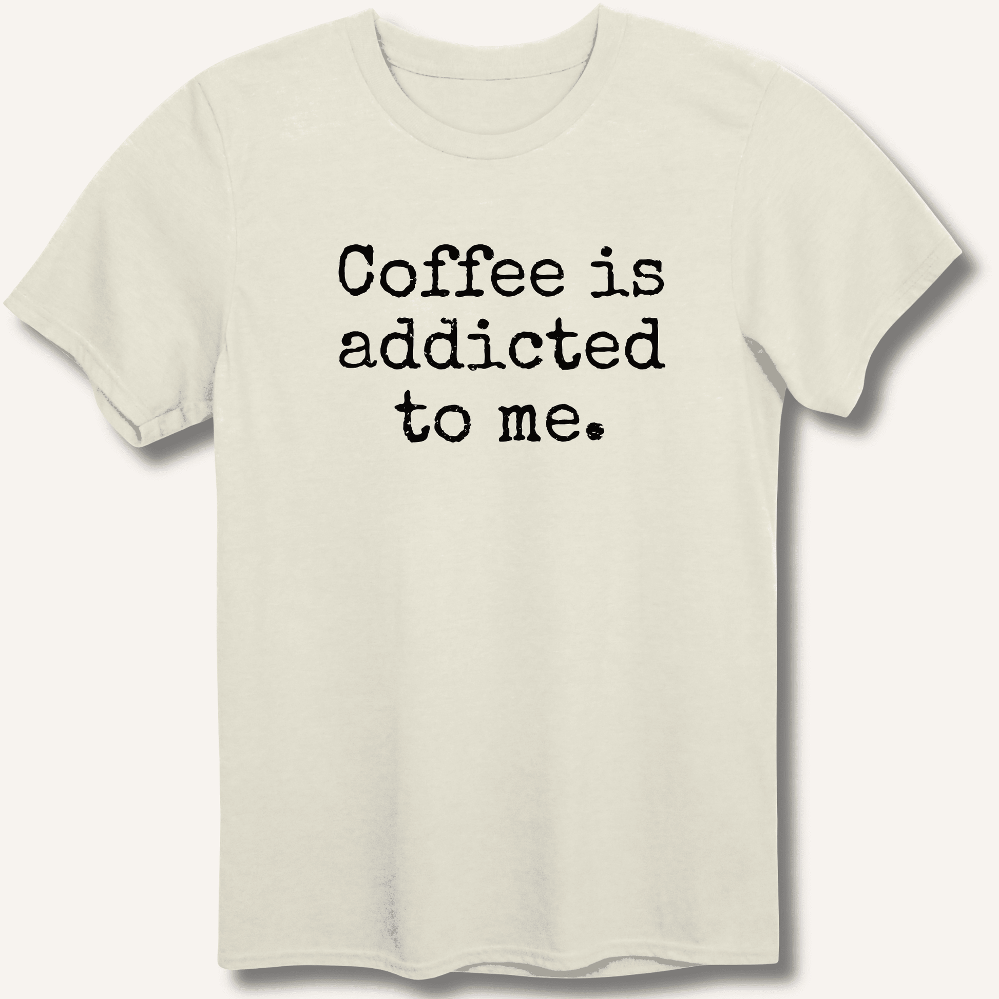 Coffee is addicted to me. T-Shirt - Sip & Shirt