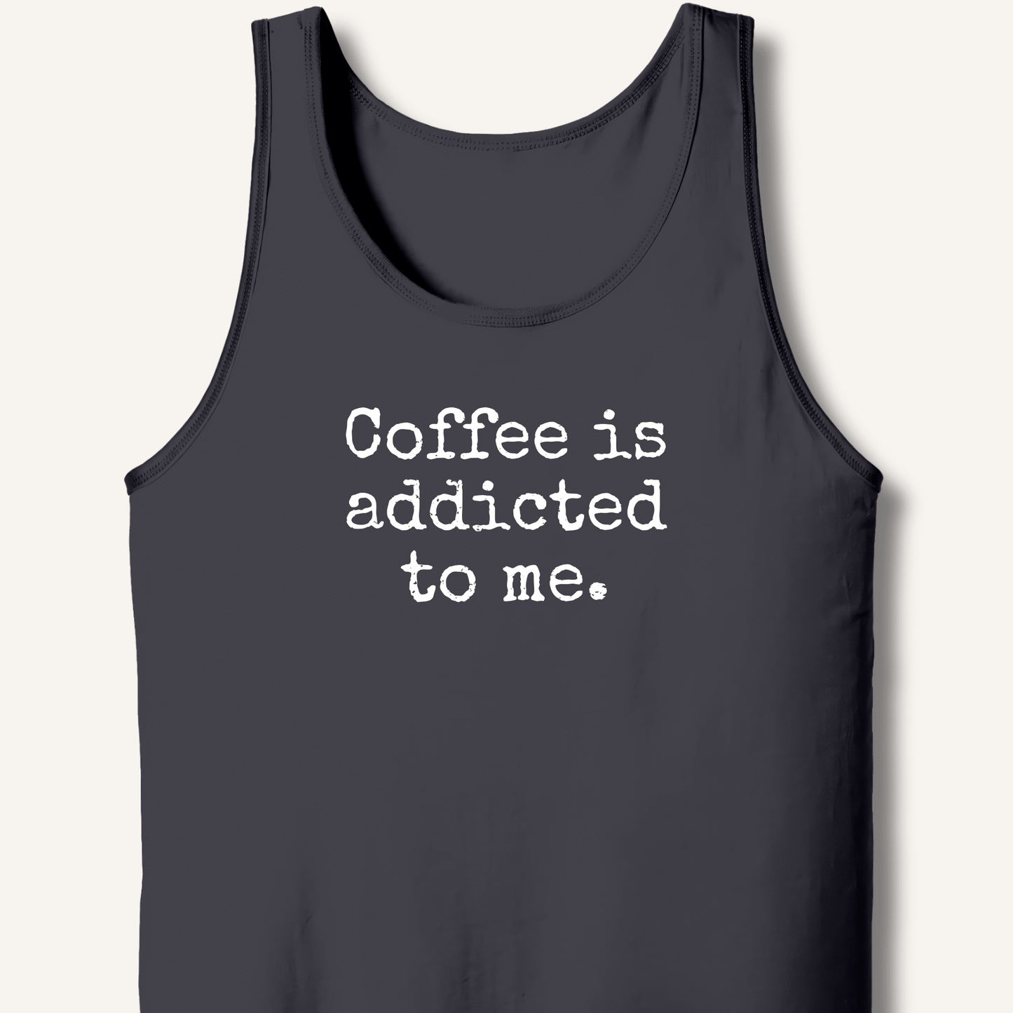 Coffee is addicted to me. Tank - Sip & Shirt