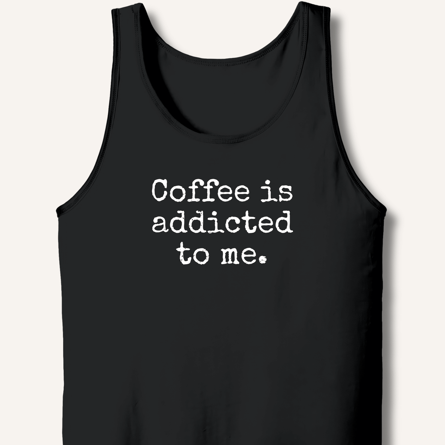 Coffee is addicted to me. Tank - Sip & Shirt