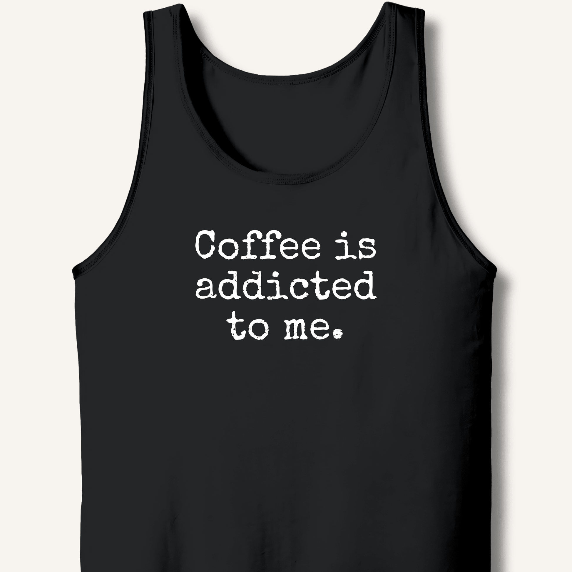 Coffee is addicted to me. Tank - Sip & Shirt