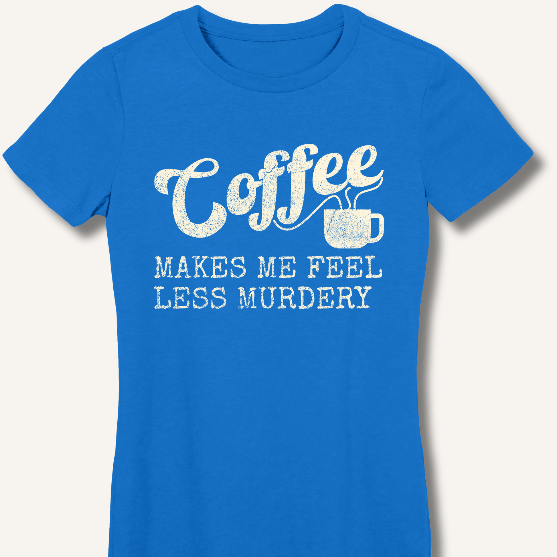 Coffee Makes Me Feel Less Murdery Fitted T-Shirt - Sip & Shirt