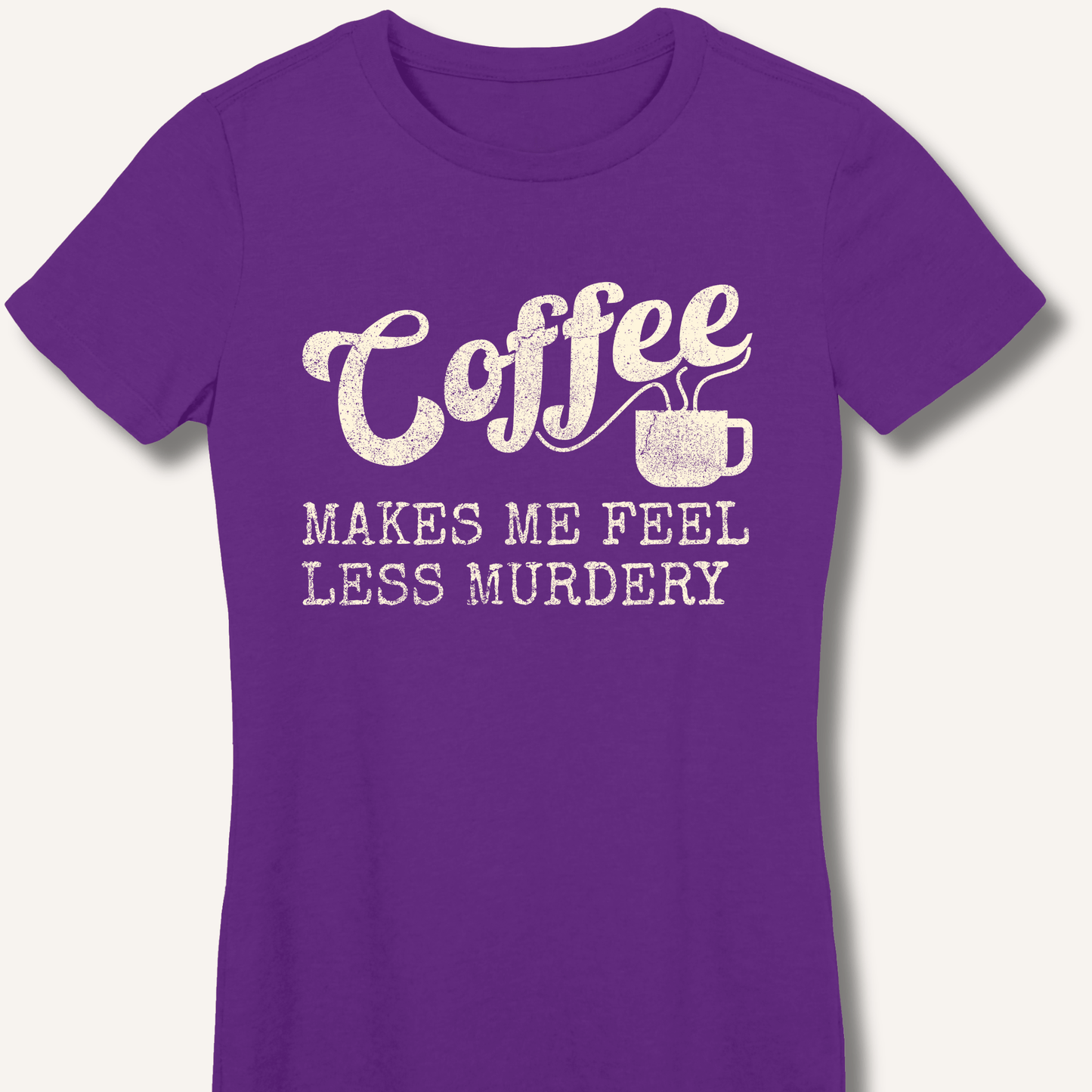 Coffee Makes Me Feel Less Murdery Fitted T-Shirt - Sip & Shirt