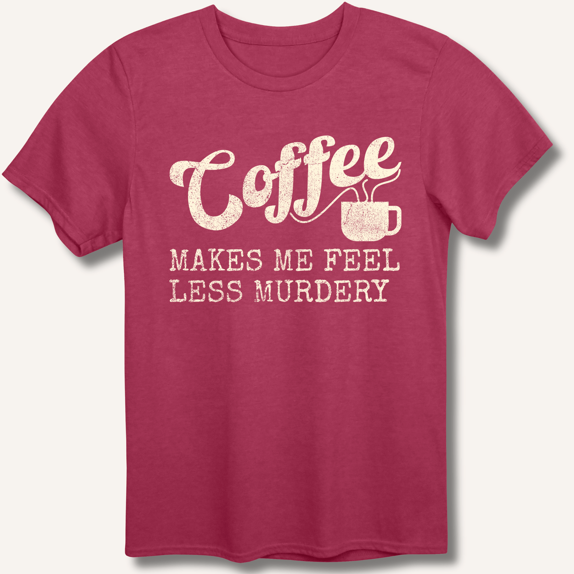 Coffee Makes Me Feel Less Murdery T-Shirt - Sip & Shirt