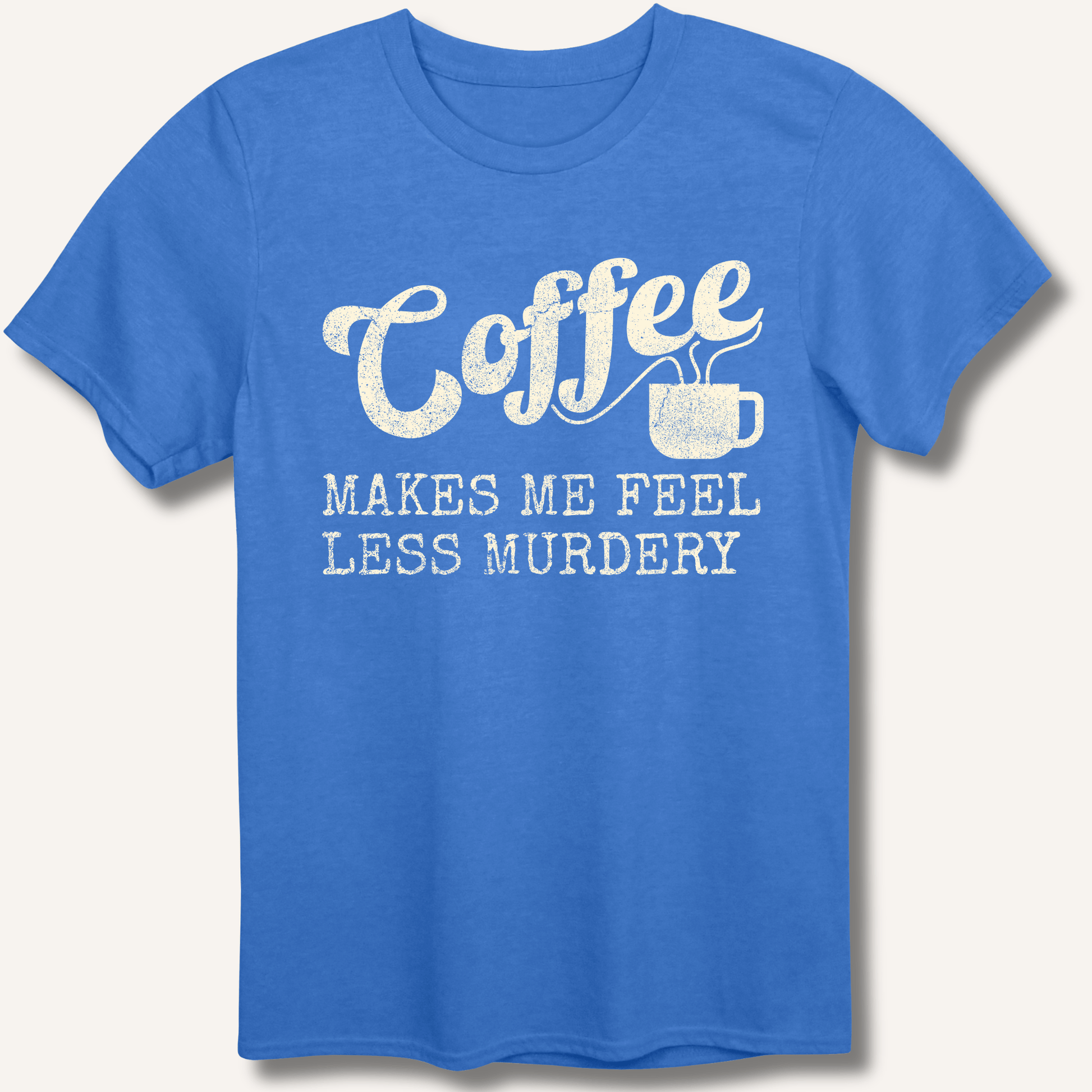 Coffee Makes Me Feel Less Murdery T-Shirt - Sip & Shirt