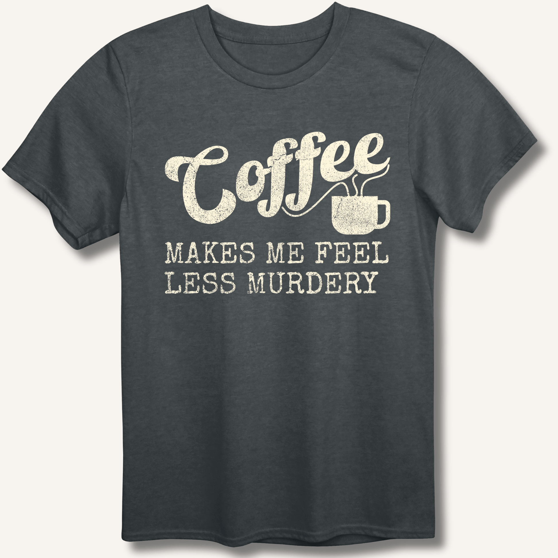 Coffee Makes Me Feel Less Murdery T-Shirt - Sip & Shirt