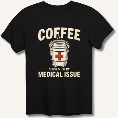 Coffee Solves Every Medical Issue T-Shirt - Sip & Shirt