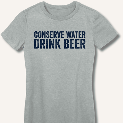 Conserve Water Drink Beer Fitted T-Shirt - Sip & Shirt