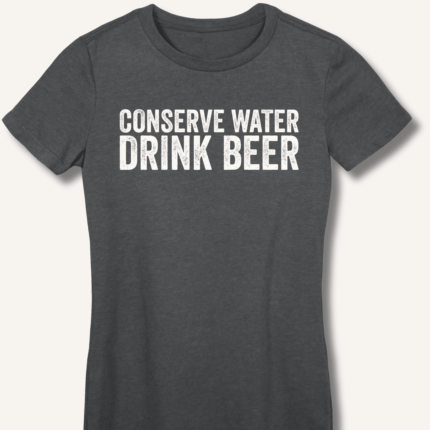 Conserve Water Drink Beer Fitted T-Shirt - Sip & Shirt