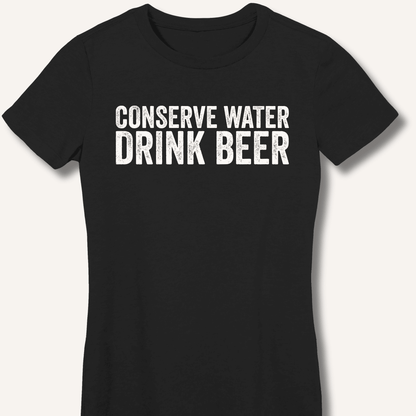 Conserve Water Drink Beer Fitted T-Shirt - Sip & Shirt