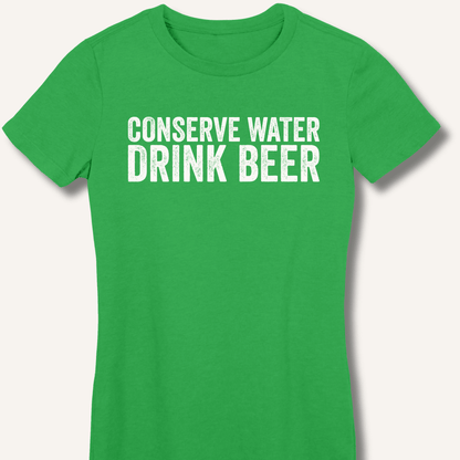 Conserve Water Drink Beer Fitted T-Shirt - Sip & Shirt