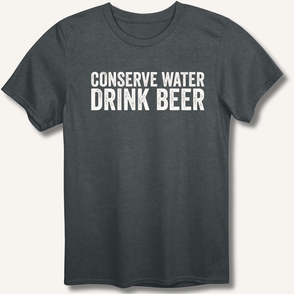 Conserve Water Drink Beer T-Shirt - Sip & Shirt