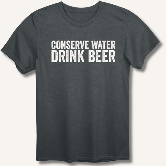 Conserve Water Drink Beer T-Shirt - Sip & Shirt