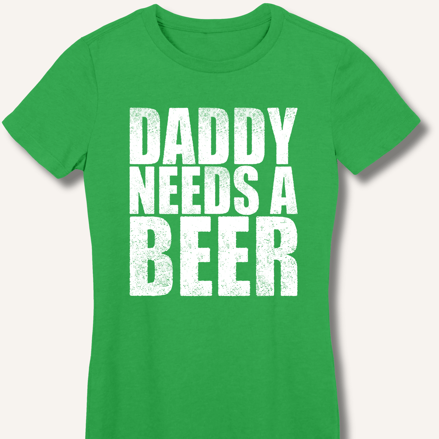 Daddy Needs a Beer Fitted T-Shirt - Sip & Shirt