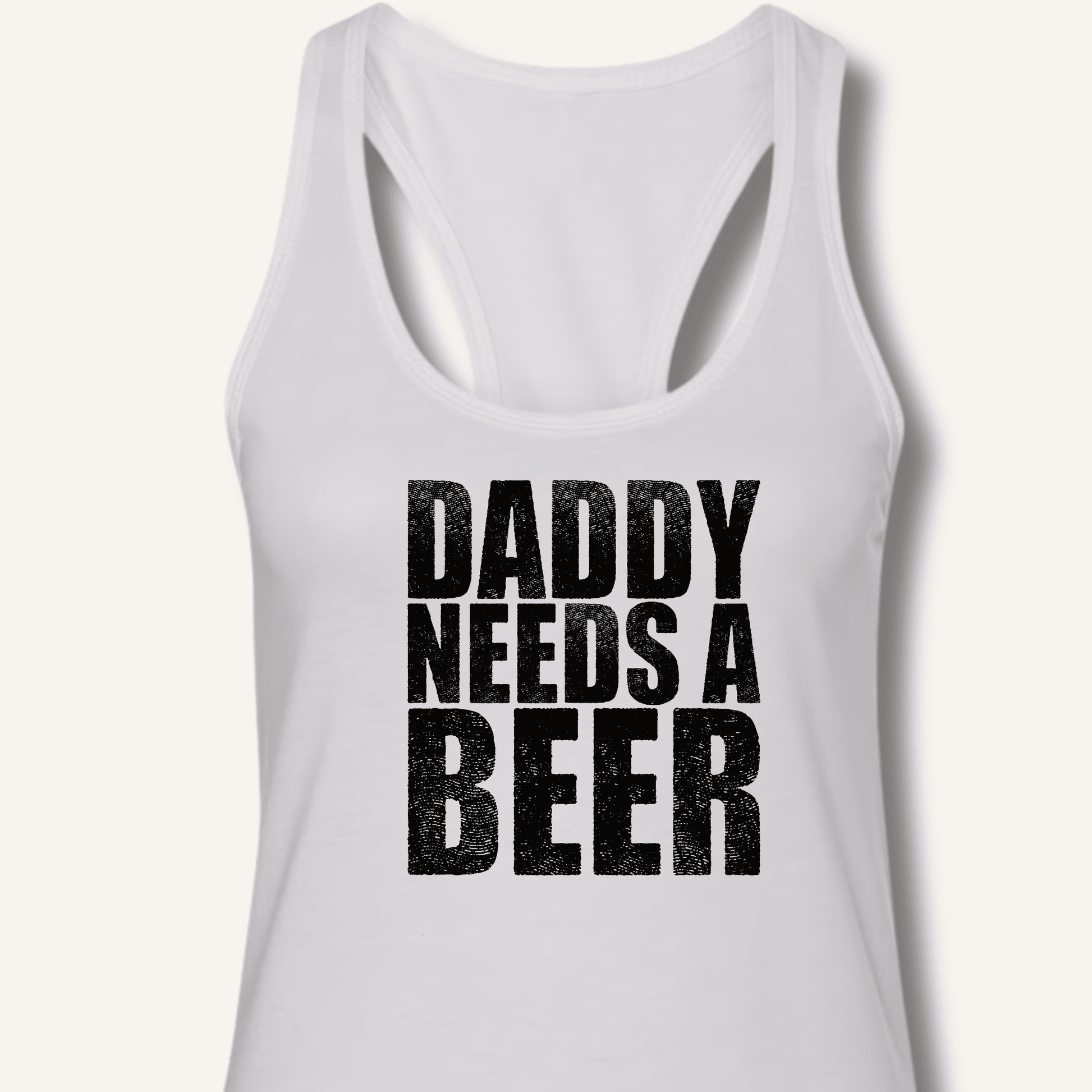 Daddy Needs a Beer Racerback Tank - Sip & Shirt