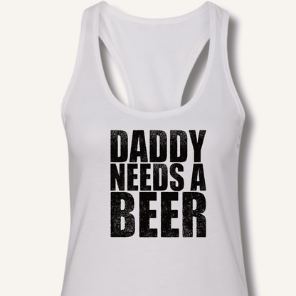 Daddy Needs a Beer Racerback Tank - Sip & Shirt