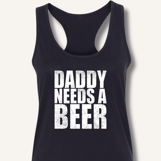 Daddy Needs a Beer Racerback Tank - Sip & Shirt