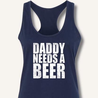 Daddy Needs a Beer Racerback Tank - Sip & Shirt