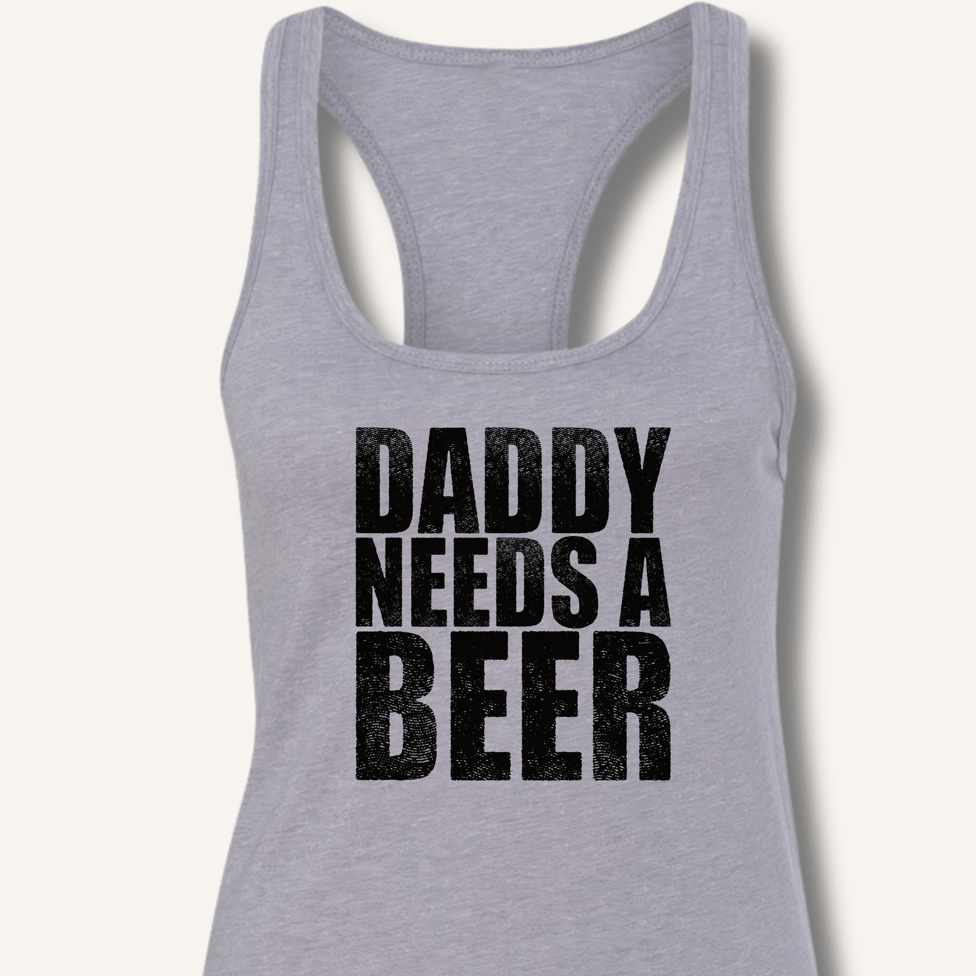 Daddy Needs a Beer Racerback Tank - Sip & Shirt