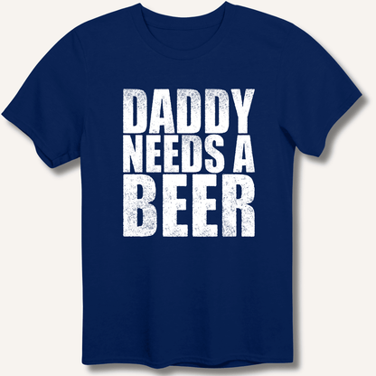 Daddy Needs a Beer T-Shirt - Sip & Shirt
