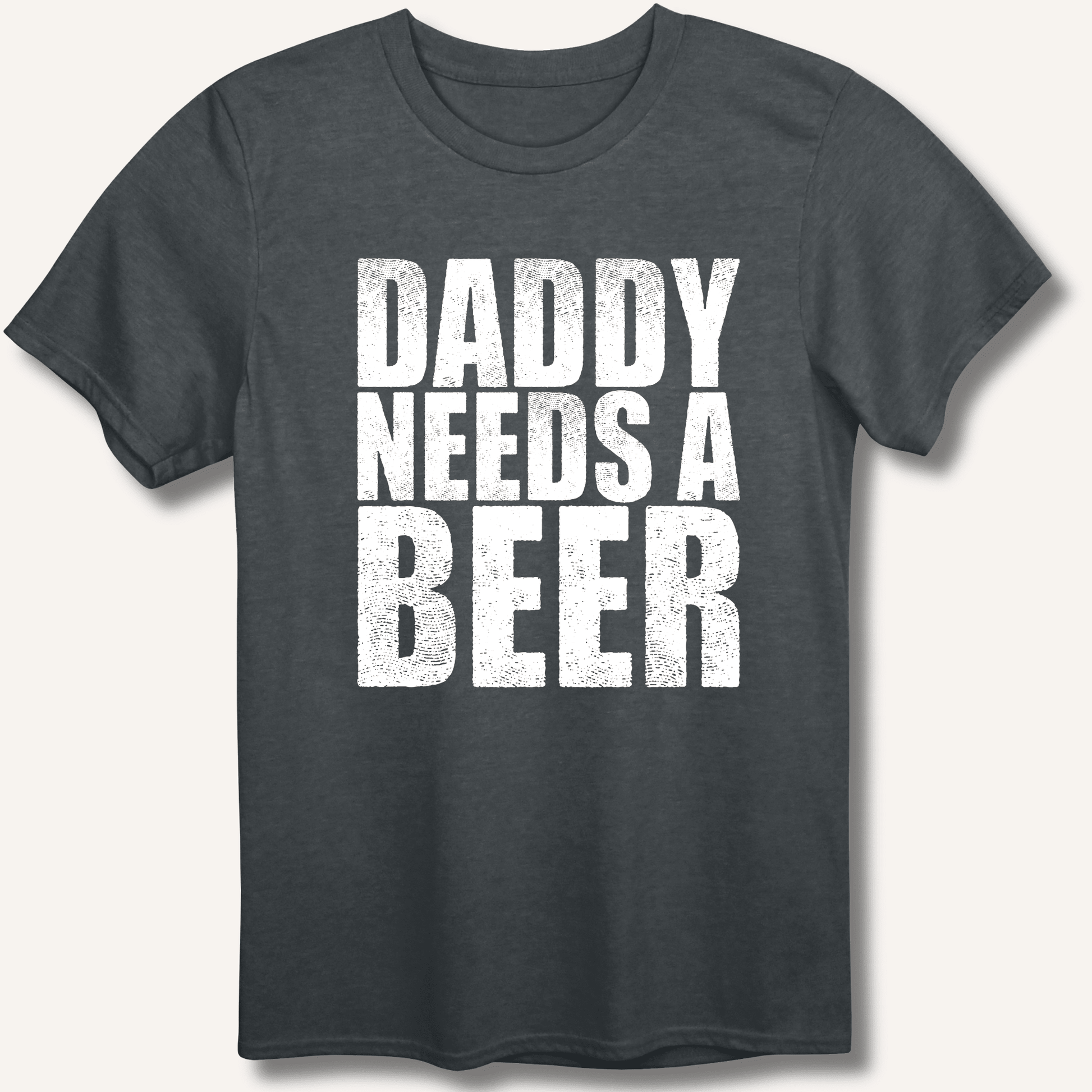 Daddy Needs a Beer T-Shirt - Sip & Shirt