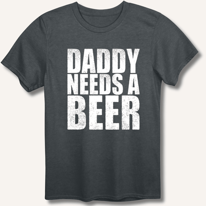 Daddy Needs a Beer T-Shirt - Sip & Shirt