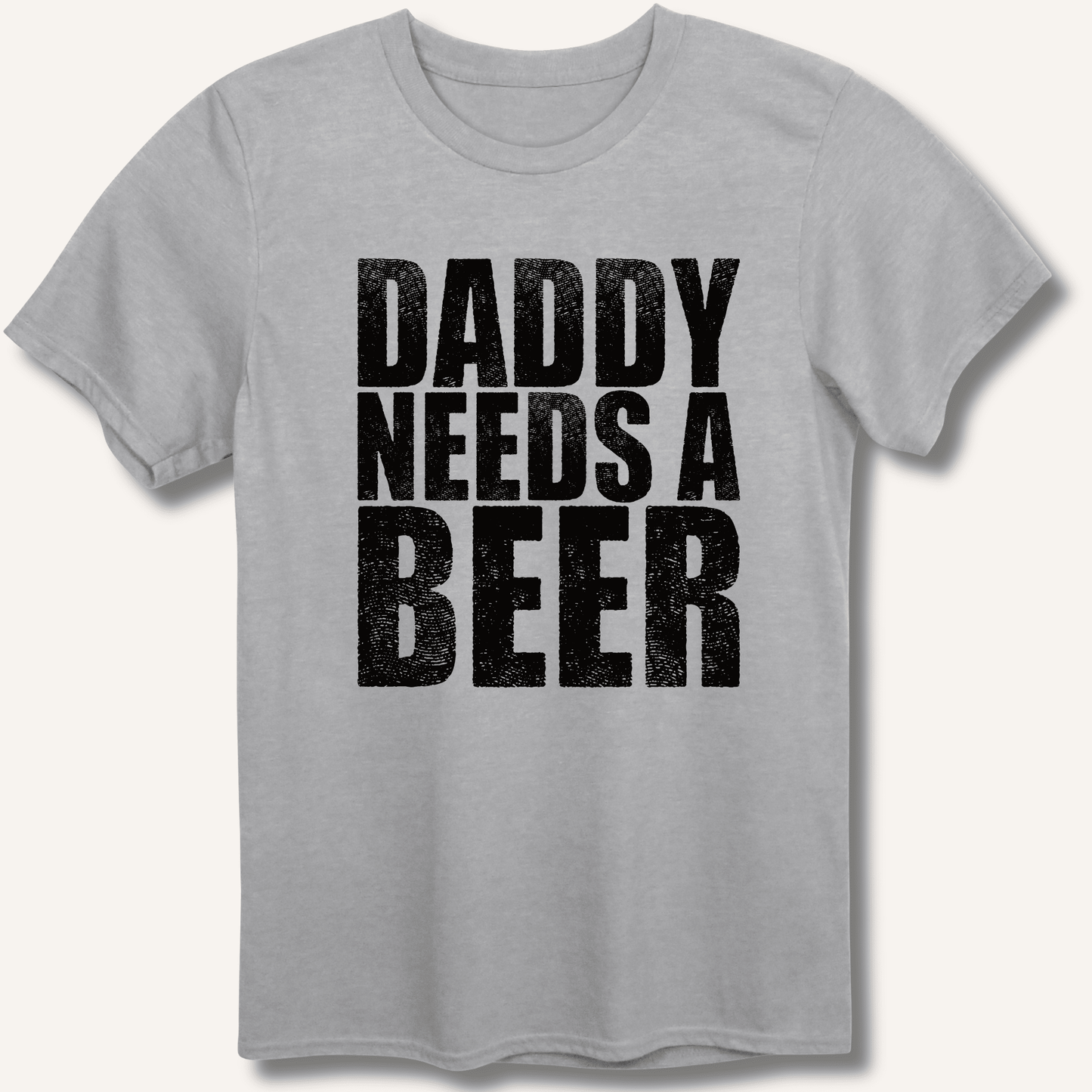 Daddy Needs a Beer T-Shirt - Sip & Shirt