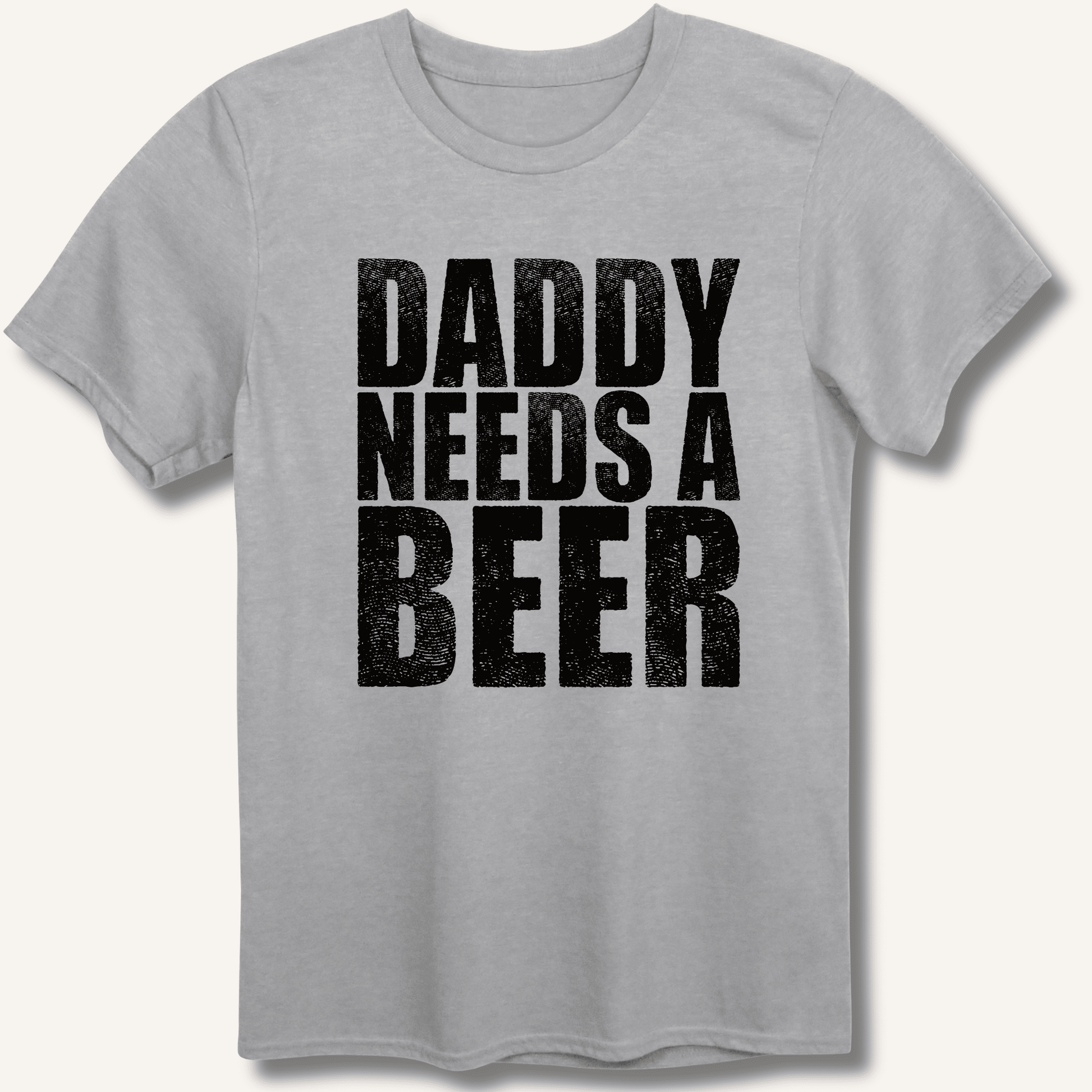 Daddy Needs a Beer T-Shirt - Sip & Shirt
