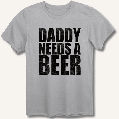 Daddy Needs a Beer T-Shirt - Sip & Shirt