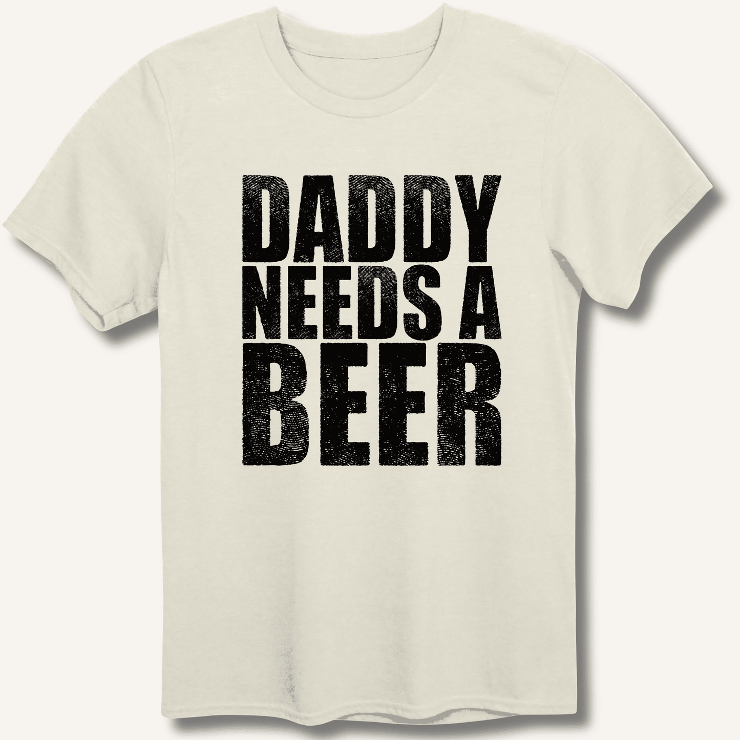 Daddy Needs a Beer T-Shirt - Sip & Shirt