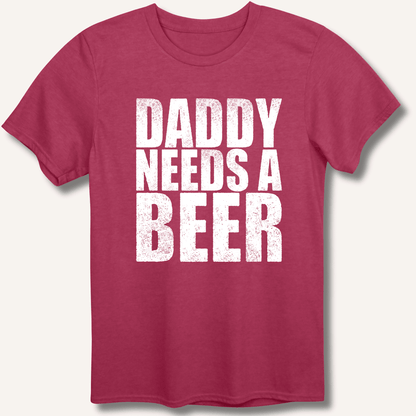 Daddy Needs a Beer T-Shirt - Sip & Shirt