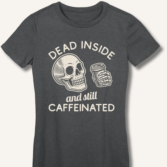 Dead Inside Fitted T-Shirt - Sip & Shirt