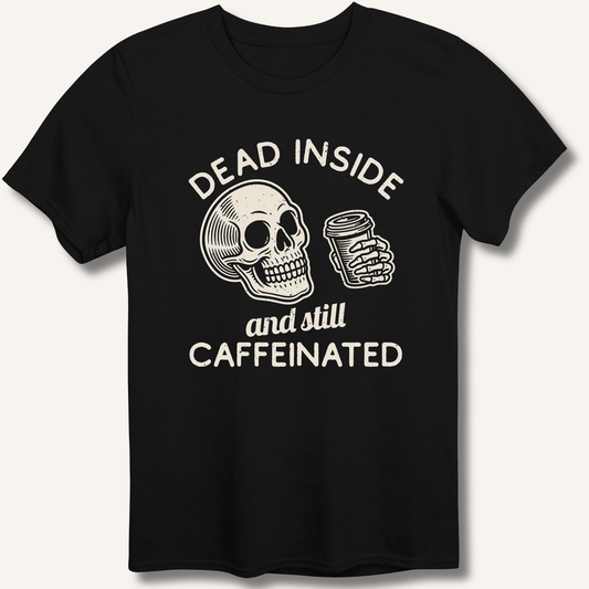 Dead Inside T-Shirt - Sip & Shirt