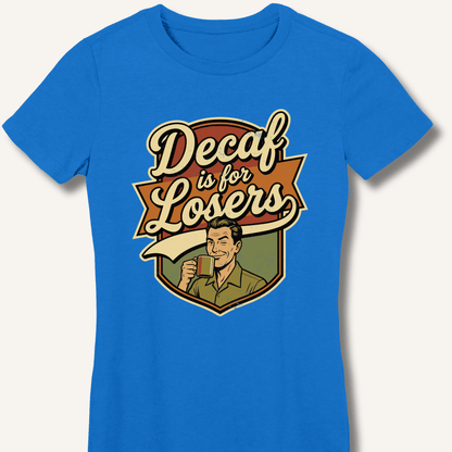 Decaf Is For Losers Fitted T-Shirt - Sip & Shirt