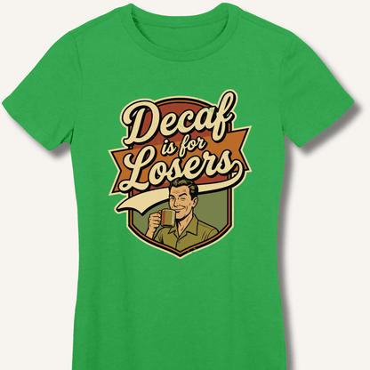 Decaf Is For Losers Fitted T-Shirt - Sip & Shirt
