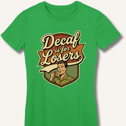 Decaf Is For Losers Fitted T-Shirt - Sip & Shirt