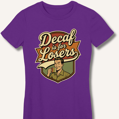 Decaf Is For Losers Fitted T-Shirt - Sip & Shirt