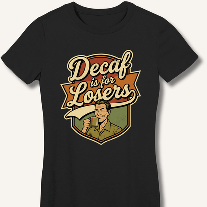 Decaf Is For Losers Fitted T-Shirt - Sip & Shirt