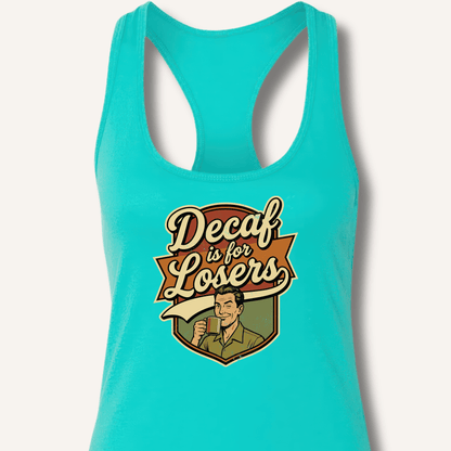 Decaf Is For Losers Racerback Tank - Sip & Shirt
