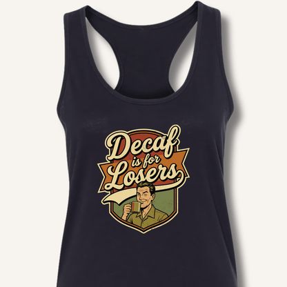 Decaf Is For Losers Racerback Tank - Sip & Shirt
