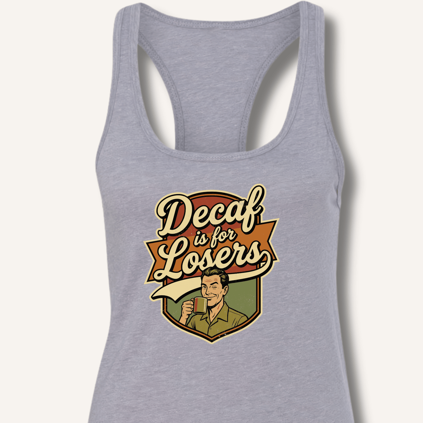 Decaf Is For Losers Racerback Tank - Sip & Shirt